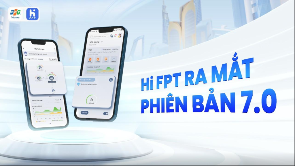 Hi FPT RA MẮT PHIÊN BẢN 7.0 – TRẢI NGHIỆM INTERNET KIỂU MỚI