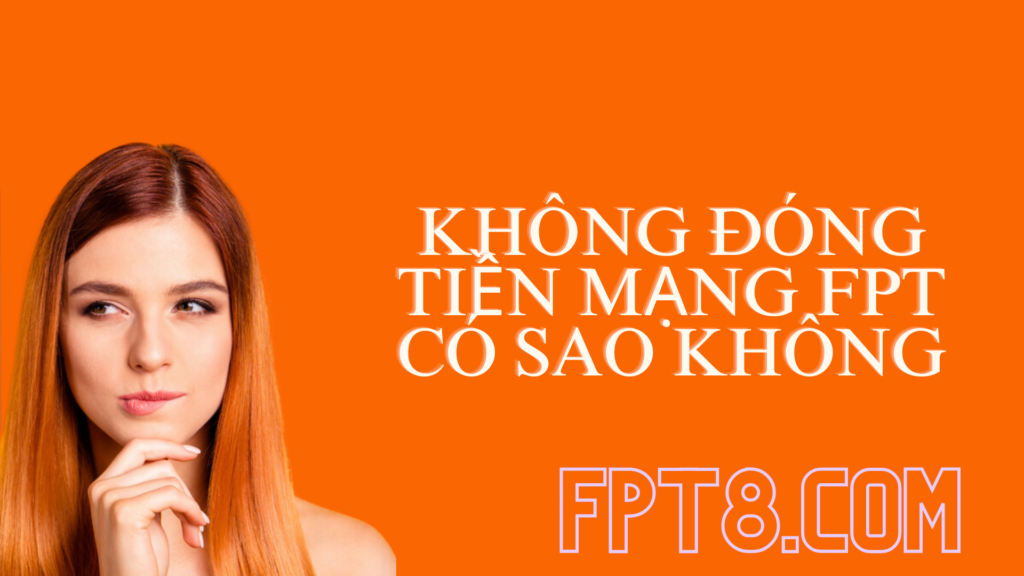 Không đóng tiền mạng FPT có sao không