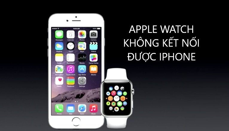 Apple Watch không kết nối được với iPhone và cách ghép nối