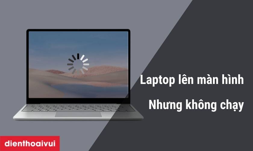 Laptop lên màn hình nhưng không chạy: Cách khắc phục