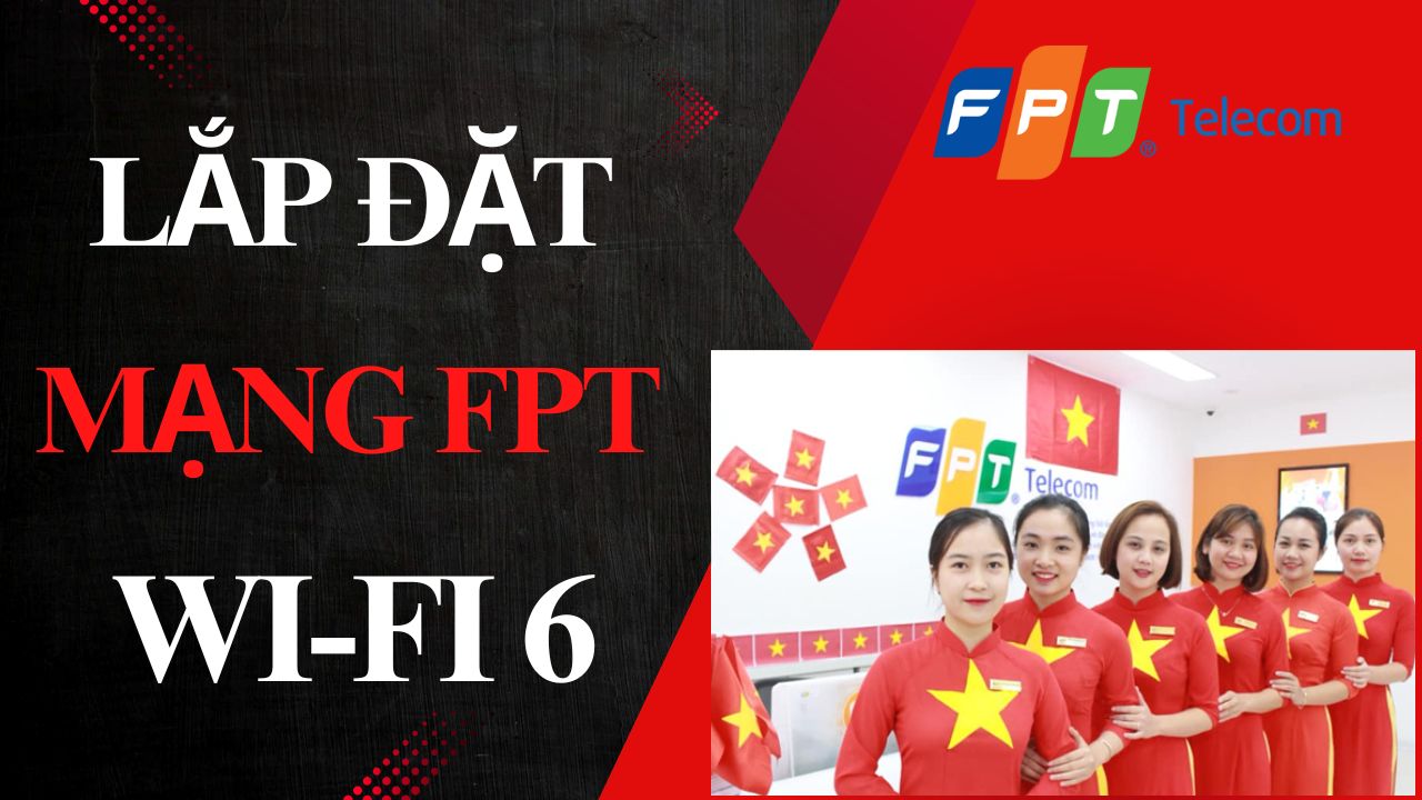 Lắp Đặt Mạng FPT Wi-Fi 6